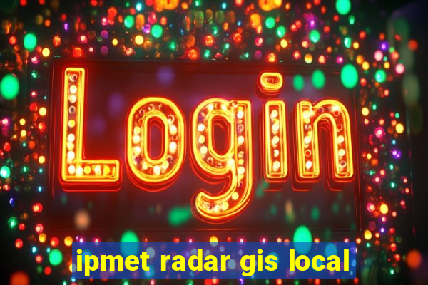 ipmet radar gis local